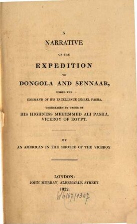 A Narrative of the expedition to Dongola and Sennaar : under the Command of His Excellence Ismael Pasha undertaken by order of His Highness Mehemmed Ali Pascha, Vice Roy of Egypt