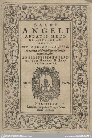 Baldi Angeli Abbatii Medici Physici Eugubini De Admirabili Viperae natura, & de mirificis eiusdem facultatibus Liber : Ad Serenissimum Franciscum Mariam II. Urbini Ducem VI.