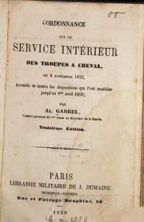 Ordonnance sur le service intérieur des troupes à cheval, du 2 novembre 1833, Annotée de toutes les dispositions qui l'ont modifiée jusqu'au 1er avril 1859 : Par Al. Garrel