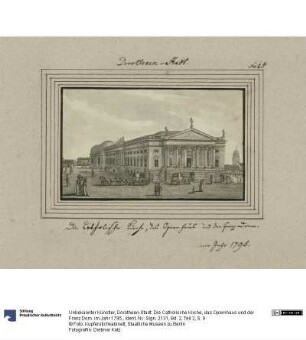 Dorotheen-Stadt. Die Catholische Kirche, das Opernhaus und der Franz Dom. im Jahr 1795.