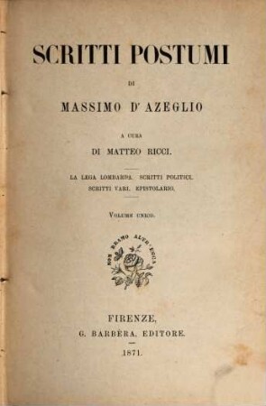 Scritti postumi di Massimo d'Azeglio, [1]. La lega Lombarda [u.a.] : vol. unico
