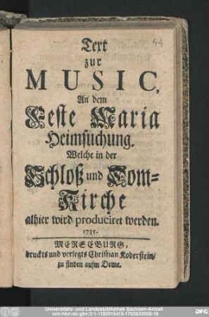 Text zur Music, An dem Feste Maria Heimsuchung. Welche in der Schloß und Dom-Kirche alhier wird produciret werden. 1735.