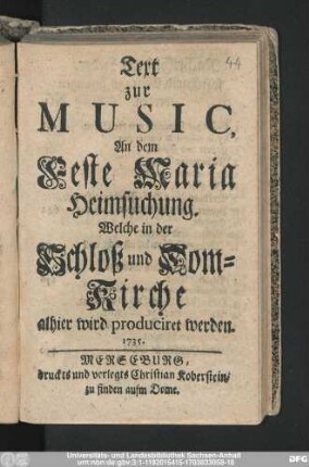 Text zur Music, An dem Feste Maria Heimsuchung. Welche in der Schloß und Dom-Kirche alhier wird produciret werden. 1735.