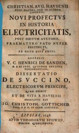 Christian. Aug. Hausenii Novi profectus in historia electricitatis : post obitum auctoris, praematuro fato nuper exstincti, ex msto. eius ed.