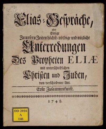 1: Elias-Gespräche, oder Einige zu unsern Zeiten höchst-nöthige und nützliche Unterredungen Des Propheten Eliæ mit unterschiedlichen Christen und Juden, von verschiedener Art. Erste Zusammenkunft