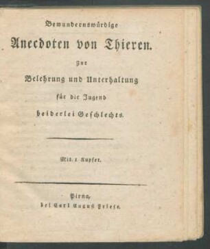 Bewundernswürdige Anecdoten von Thieren : zur Belehrung und Unterhaltung für die Jugend beiderlei Geschlechts ; mit 1 Kupfer