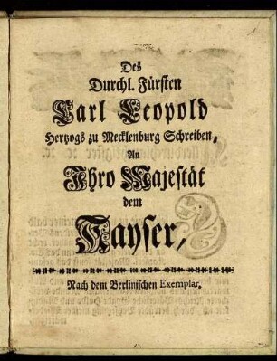 Des Durchl. Fürsten Carl Leopold Hertzogs zu Mecklenburg Schreiben, An Ihro Majestät dem Kayser