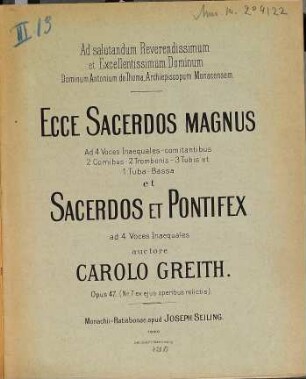 Ecce sacerdos magnus : ad 4 voces inaequales - comitantibus 2 cornibus - 2 trombonis - 3 tubis et 1 tuba-bassa ; et Sacerdos et pontifex ad 4 voces inaequales ; Opus 47 (Nr. 7 ex eius operibus relictis)