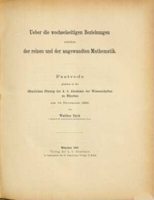 Über die wechselseitigen Beziehungen zwischen der reinen und der angewandten Mathematik : Festrede gehalten in der öffentlichen Sitzung der k. b. Akademie der Wissenschaften zu München am 14. November 1896
