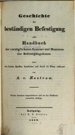 Geschichte der beständigen Befestigung oder Handbuch der vorzüglichsten Systeme und Manieren der Befestigungskunst : nach den besten Quellen bearbeitet und durch achtzehn Pläne erläutert