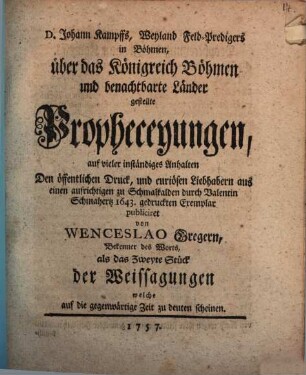 D. Johann Kampffs, Weyland Feld-Predigers in Böhmen, über das Königreich Böhmen und benachtbarte Länder, gestellte Propheceyungen
