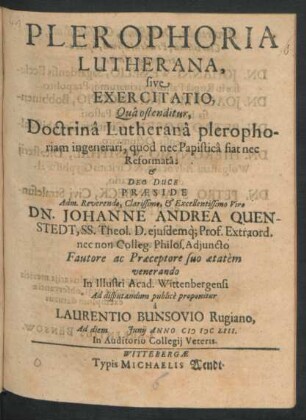 Plerophoria Lutherana, sive Exercitatio, Qua ostenditur, Doctrina Lutherana plerophoriam ingenerari, quod nec Papistica fiat nec Reformata