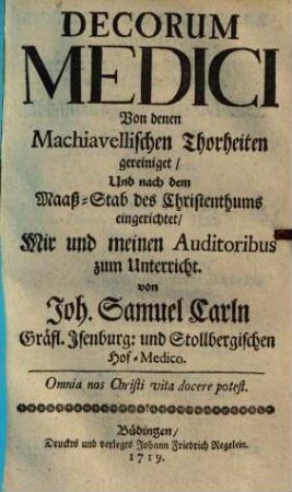 Decorum medici : von denen Machiavellischen Thorheiten gereiniget u. nach d. Maaß-Stab d. Christenthums eingerichtet