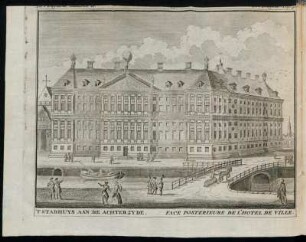 'T Stadhuys Aan De Achterzyde. = Face Posterieure de L'Hotel De Ville.