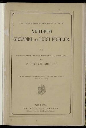 Die drei Meister der Gemmoglyptik Antonio, Giovanni und Luigi Pichler : eine biographische kunstgeschichtliche Darstellung