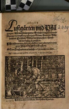 Lustgärten vnd Pfla[n]tzungen, Mit wun[n]samer zierde, Artlicher, nutzbaren vnnd seltzamer verimpffung, allerhand Bäum, Kreutter, Blumen vnd Früchten ... Künstlich vnd lustig zu zerichten
