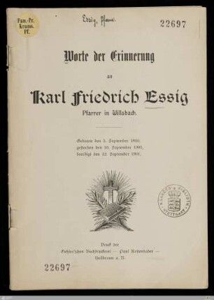 Worte der Erinnerung an Karl Friedrich Essig, Pfarrer in Willsbach : Geboren den 5. September 1840, gestorben den 10. September 1901, beerdigt den 12. September 1901