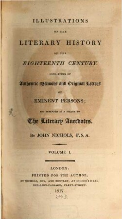 Illustrations of the literary history of the eighteenth century : consisting of authentic memoirs and original letters of eminent persons; and intended as a sequel to The literary anecdotes, 1