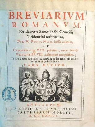 Breviarium Romanum, ex decreto sacrosancti concilii Tridentini restitutum : Pii V. Pont. Max. jussu editum et Clementis VIII. auctoritate recognitum ... ; Pars aestiva