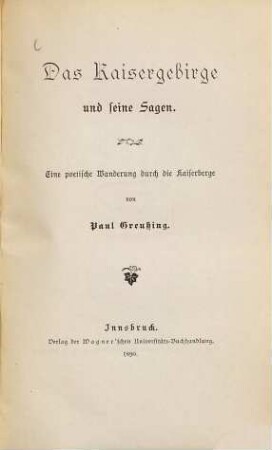 Das Kaisergebirge und seine Sagen : eine poetische Wanderung durch die Kaiserberge