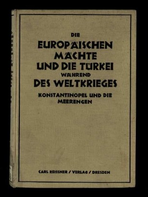 Die europäischen Mächte und die Türkei während des Weltkrieges / Band 1