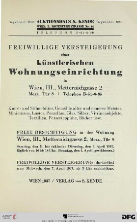 Freiwillige Versteigerung einer künstlerischen Wohnungseinrichtung in Wien, III., Metternichgasse 2 : Kunst- und Stilmobiliar, Gemälde alter und neuerer Meister, Miniaturen, Luster, Porzellan, Glas, Silber, Vitrinenobjekte, Textilien, Perserteppiche, Bücher usw. ; freiwillige Versteigerung ... 7. April 1937