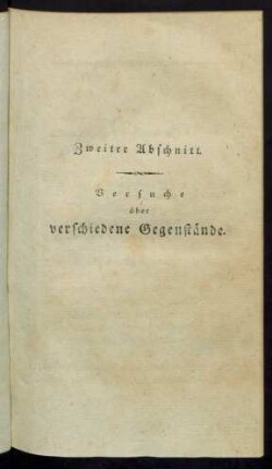Zweiter Abschnitt. Versuche über verschiedene Gegenstände.