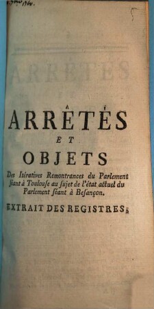 Arrêtés Et Objets Des Itératives Remontrances du Parlement séant à Toulouse au sujet de l'état actuel du Parlement séant à Besançon : Extrait Des Registres