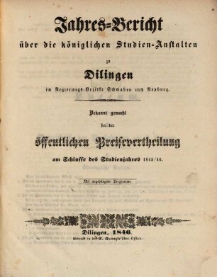 Jahres-Bericht über die königlichen Studien-Anstalten zu Dilingen im Regierungs-Bezirke Schwaben und Neuburg. 1845/46 (1846)