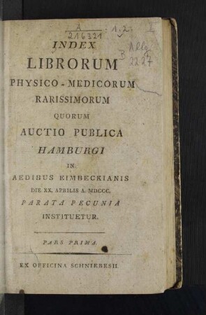 Pars Prima: Index Librorum Physico-Medicorum Rarissimorum : Quorum Auctio Publica Hamburgi In Aedibus Eimbeckianis ... Parata Pecunia Instituetur
