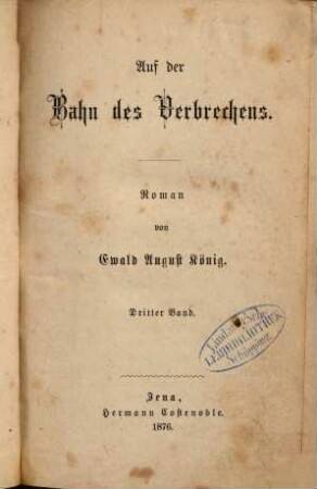 Auf der Bahn des Verbrechens : Roman von Ewald August König. 3