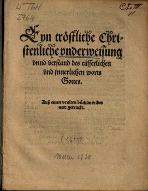 Eyn tröstliche Christenliche vnderweisung vnnd verstand des eusserlichen vnd jnnerlichen worts Gottes