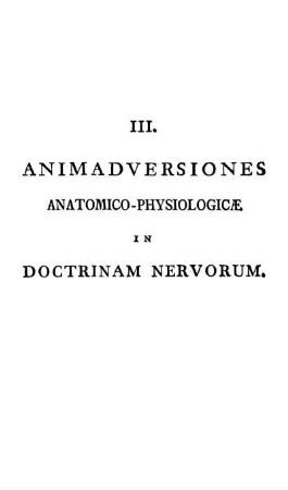 III. Animadversiones Anatomico-Physiologicæ In Doctrinam Nervorum.