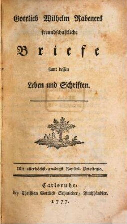 Gottlieb Wilhelm Rabeners freundschaftliche Briefe samt dessen Leben und Schriften