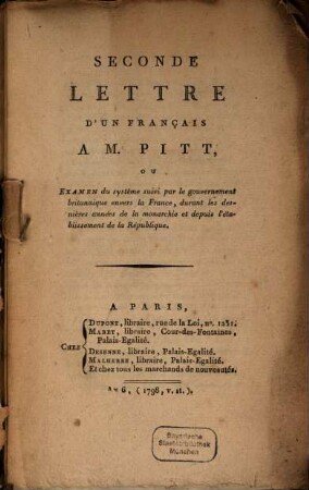 Seconde lettre d'un français à M. Pitt, ou examen du systême suivi par le gouvernement britannique envers la France, durant les dernières années de la monarchie et depuis l'établissement de la république