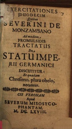 Exercitationes quibus Severini de Mosambano ... : Tractatus de Statu Imperii germanici discutitur