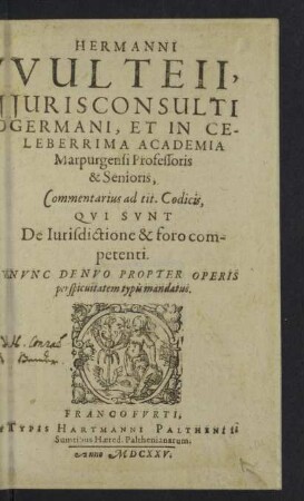 Hermanni Vulteii, Jurisconsulti Germani ... Commentarius ad tit. Codicis, Qvi Svnt De Iurisdictione & foro competenti