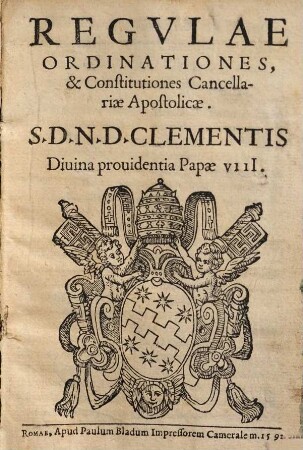 Regvlae ordinationes, et Constitutiones Cancellariae Apostolicae S. D. N. D. Clementis Divina providentia Papae VIII.