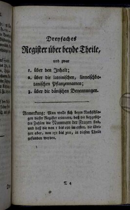 Dreyfaches Register über beyde Theile, und zwar 1. über den Inhalt; 2. über die lateinischen, linneischbotanischen Pflanzennamen; 3. über die dänischen Benennungen.