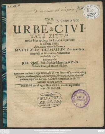 CXLII. De Urbe & Civitate Zittae tertiae Hexapoleōs in Lusatia superiore ex adfectu debito stylo Latino soluto dicturum Matthaeum Clemasium Zittaviensem benevolis ac faventibus Auditoribus probabili more commendat Joh. Theill Philosophiae Magister, & Poeta Scholae Evangel. Budiss. Rector
