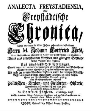 Analecta Freystadiensia, Oder Freystädtische Chronica, Theils aus denen in vielen Jahren gesammelten Miscellaneis Herrn M. Johann Gottfried Axts, ...