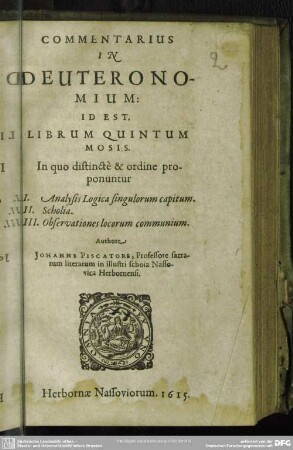 Commentarius in Deuteronomium id est librum quintum Mosis : in quo distincte ordine proponuntur: I. Analysis logica singulorum capitum II. Scholia III. Observationes locorum communium
