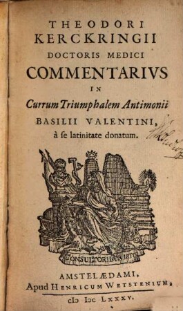 Theodori Kerckringii Doctoris Medici Commentarius In Currum Triumphalem Antimonii Basilii Valentini : à se latinitate donatum