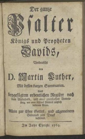 Der ganze Psalter Königs und Propheten Davids, Verdeutscht von D. Martin Luther, Mit dessen kurzen Summarien.