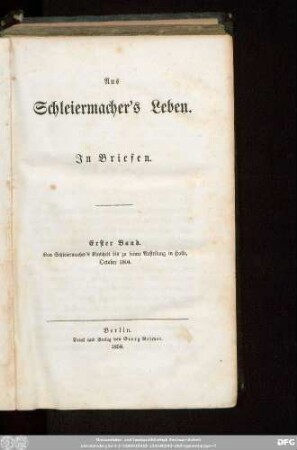 Erster Band: Von Schleiermacher's Kindheit bis zu seiner Anstellung in Halle, October 1804