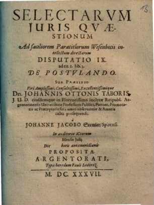 Selectarvm Juris Qvaestionum Ad faciliorem Paratitlorum Wesenbecii intellectum directarum Disputatio ..., Disputatio IX.. Ad tit. 1. lib. 3 De Postvlando