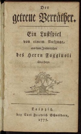 Der getreue Verräther : Ein Lustspiel von einem Aufzuge