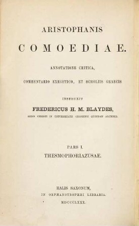 Aristophanis Comoediae : Annotatione critica, commentario exegetico, et scholiis graecis instruxit Freder. H. M. Blaydes, 1