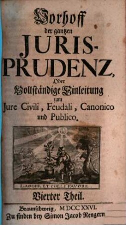 Vorhoff der gantzen Jurisprudenz Oder Vollständige Einleitung zum Iure Civili, Feudali, Canonico und Publico, 4