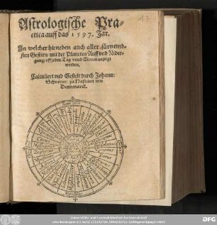 Astrologische Pra=||ctica auff das 1597. Jar. || Jn welcher hieneben auch aller fuͤrnemb||=sten Gestirn/ mit der Planeten Auff vnd Nider=||gang/ vff jeden Tag vnnd Monat anzeigt || werden.|| Calculiert vnd Gestelt durch Johann: || Schroͤter/ zu Hafnien inn || Dennmarck.